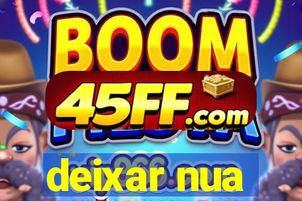 deixar nua